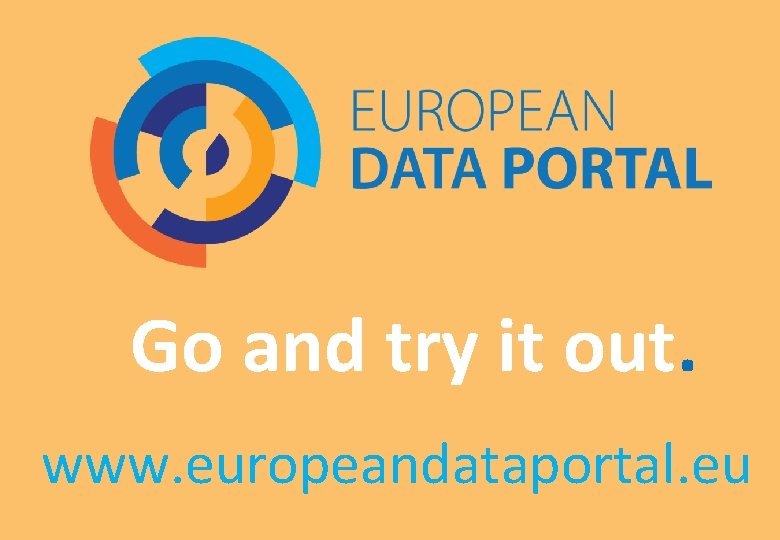 Go and try it out. www. europeandataportal. eu 