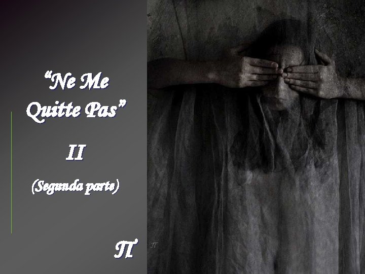 “Ne Me Quitte Pas” II (Segunda parte) Π 