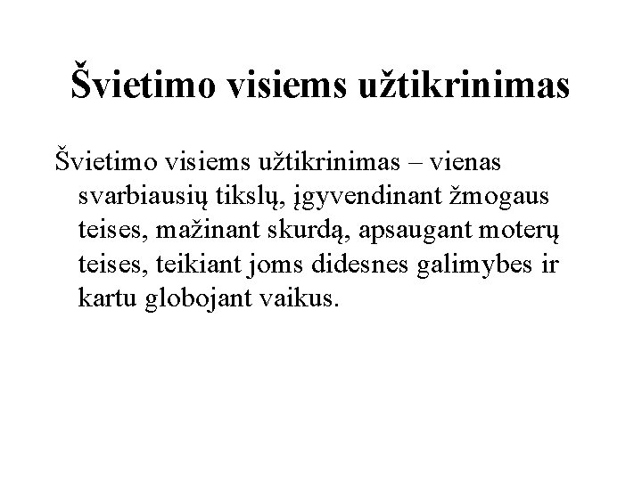 Švietimo visiems užtikrinimas – vienas svarbiausių tikslų, įgyvendinant žmogaus teises, mažinant skurdą, apsaugant moterų