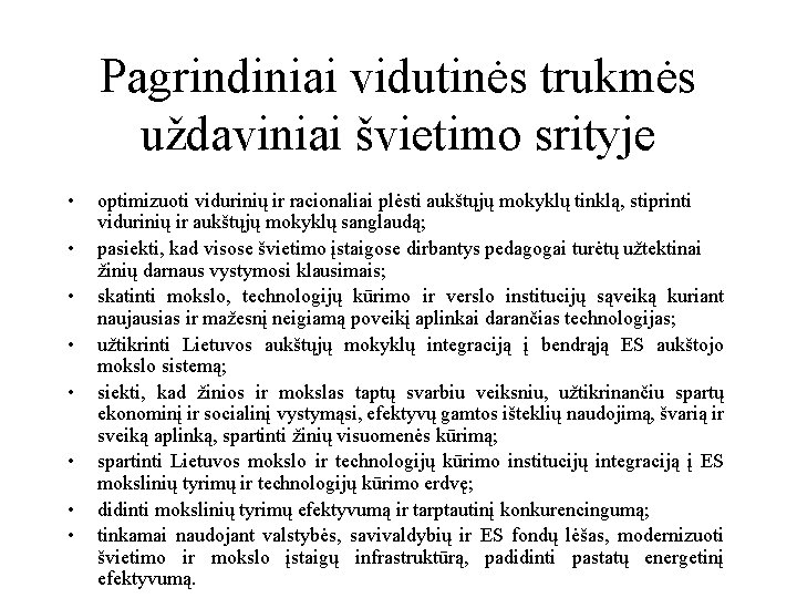 Pagrindiniai vidutinės trukmės uždaviniai švietimo srityje • • optimizuoti vidurinių ir racionaliai plėsti aukštųjų