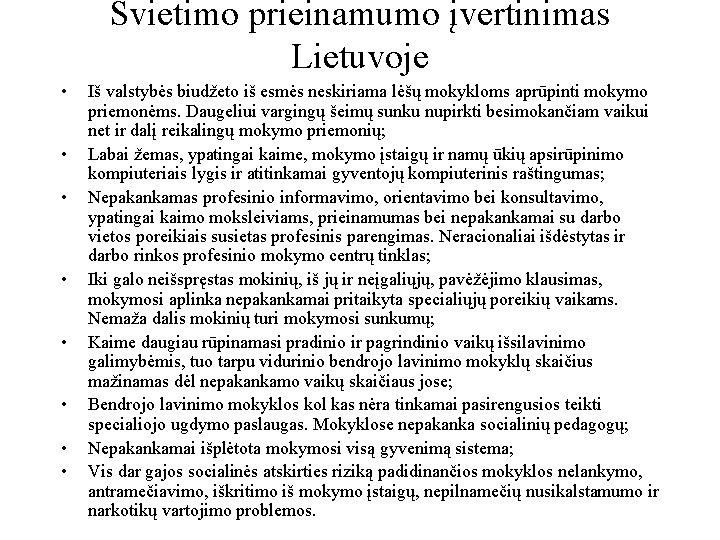 Švietimo prieinamumo įvertinimas Lietuvoje • • Iš valstybės biudžeto iš esmės neskiriama lėšų mokykloms