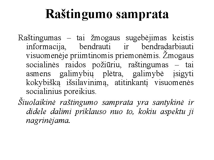 Raštingumo samprata Raštingumas – tai žmogaus sugebėjimas keistis informacija, bendrauti ir bendradarbiauti visuomenėje priimtinomis