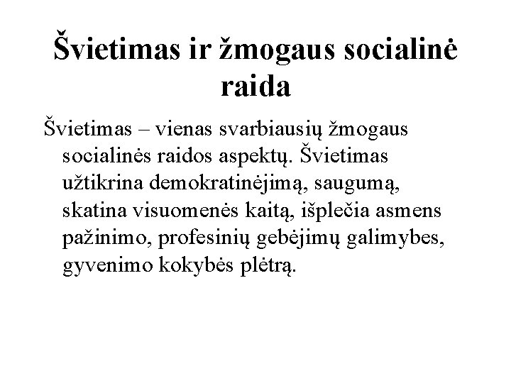 Švietimas ir žmogaus socialinė raida Švietimas – vienas svarbiausių žmogaus socialinės raidos aspektų. Švietimas