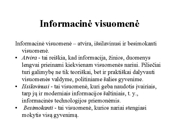 Informacinė visuomenė – atvira, išsilavinusi ir besimokanti visuomenė. • Atvira - tai reiškia, kad