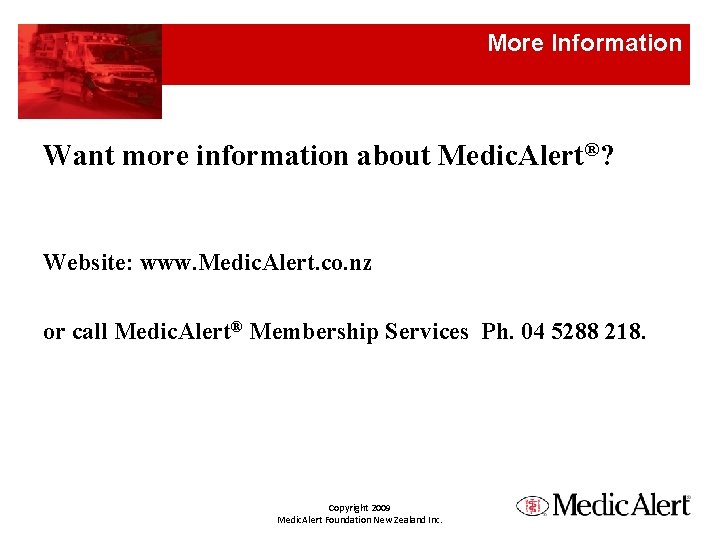 More Information Want more information about Medic. Alert®? Website: www. Medic. Alert. co. nz