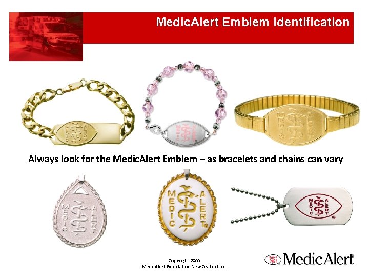 Medic. Alert Emblem Identification Always look for the Medic. Alert Emblem – as bracelets