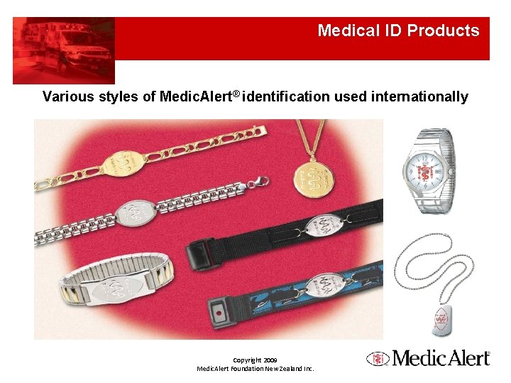 Medical ID Products Various styles of Medic. Alert® identification used internationally Copyright 2009 Medic.