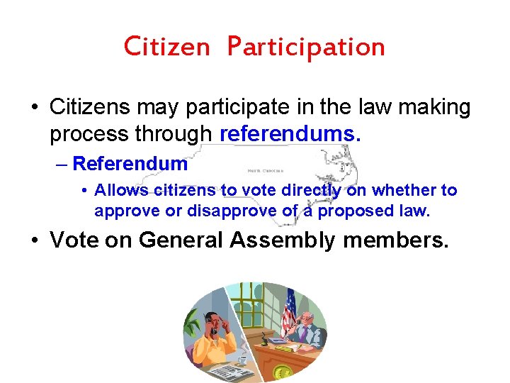Citizen Participation • Citizens may participate in the law making process through referendums. –