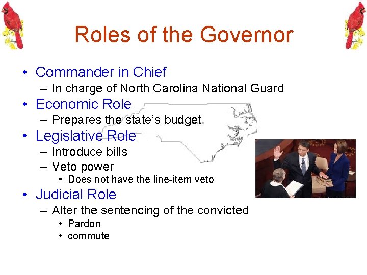 Roles of the Governor • Commander in Chief – In charge of North Carolina