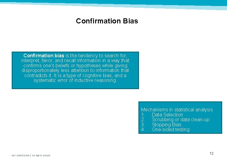 Confirmation Bias Confirmation bias is the tendency to search for, interpret, favor, and recall