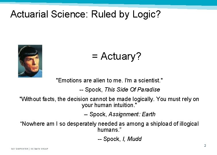 Actuarial Science: Ruled by Logic? = Actuary? "Emotions are alien to me. I'm a