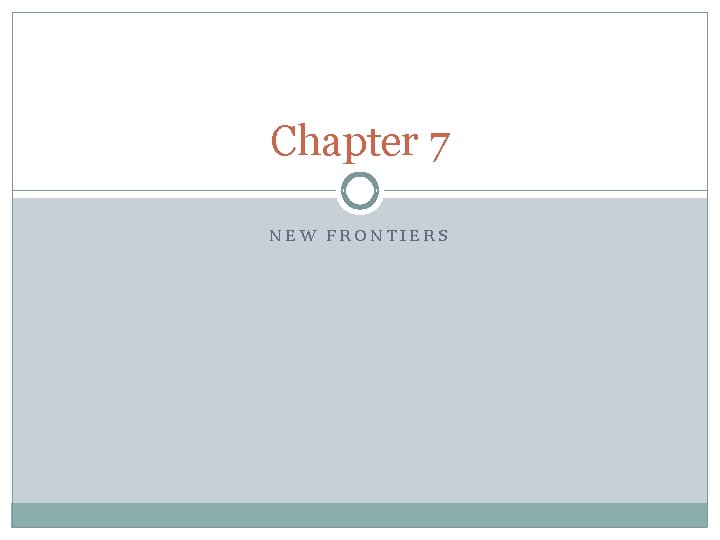 Chapter 7 NEW FRONTIERS 