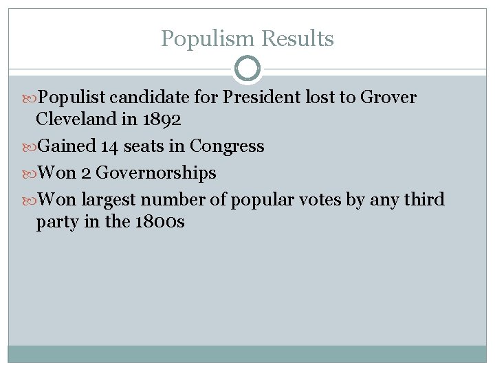 Populism Results Populist candidate for President lost to Grover Cleveland in 1892 Gained 14