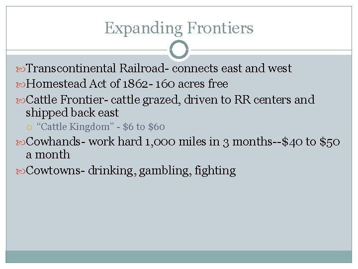 Expanding Frontiers Transcontinental Railroad- connects east and west Homestead Act of 1862 - 160