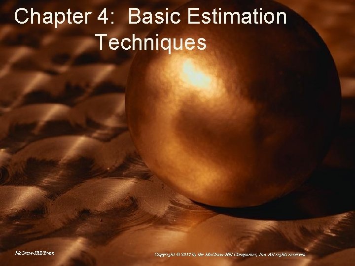 Chapter 4: Basic Estimation Techniques Mc. Graw-Hill/Irwin Copyright © 2011 by the Mc. Graw-Hill