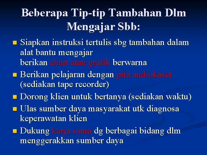 Beberapa Tip-tip Tambahan Dlm Mengajar Sbb: Siapkan instruksi tertulis sbg tambahan dalam alat bantu