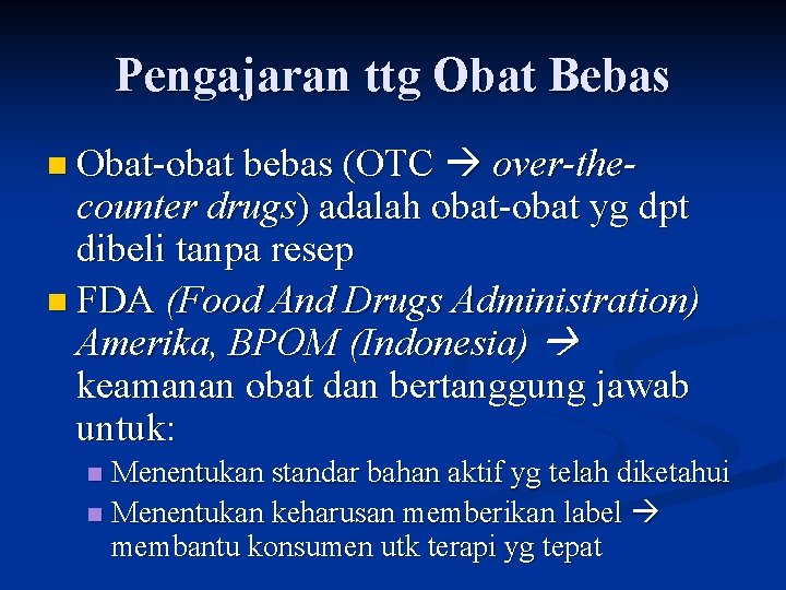 Pengajaran ttg Obat Bebas over-thecounter drugs) adalah obat-obat yg dpt dibeli tanpa resep n