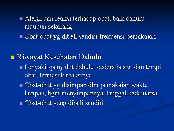 Alergi dan reaksi terhadap obat, baik dahulu maupun sekarang n Obat-obat yg dibeli sendiri-frekuensi