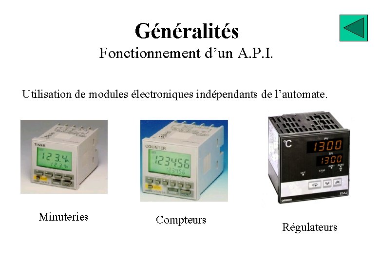 Généralités Fonctionnement d’un A. P. I. Utilisation de modules électroniques indépendants de l’automate. Minuteries