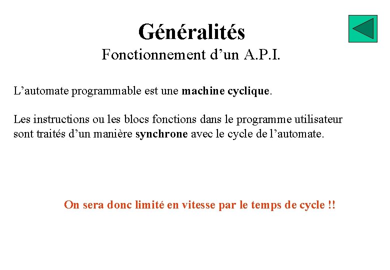 Généralités Fonctionnement d’un A. P. I. L’automate programmable est une machine cyclique. Les instructions