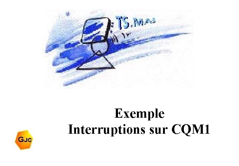 Exemple Interruptions sur CQM 1 