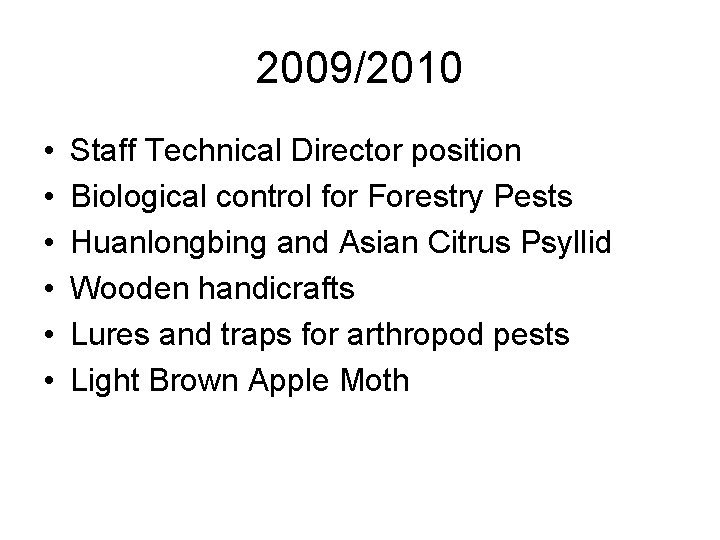 2009/2010 • • • Staff Technical Director position Biological control for Forestry Pests Huanlongbing