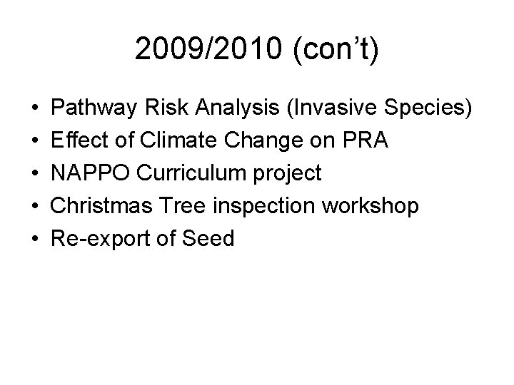 2009/2010 (con’t) • • • Pathway Risk Analysis (Invasive Species) Effect of Climate Change