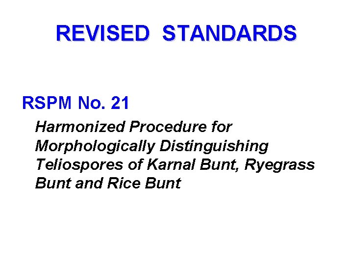 REVISED STANDARDS RSPM No. 21 Harmonized Procedure for Morphologically Distinguishing Teliospores of Karnal Bunt,