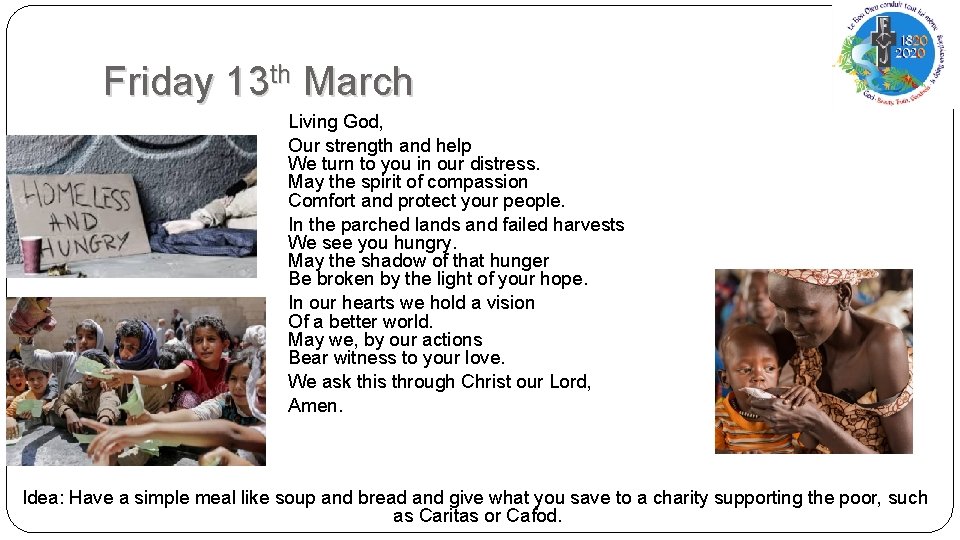 Friday 13 th March Living God, Our strength and help We turn to you