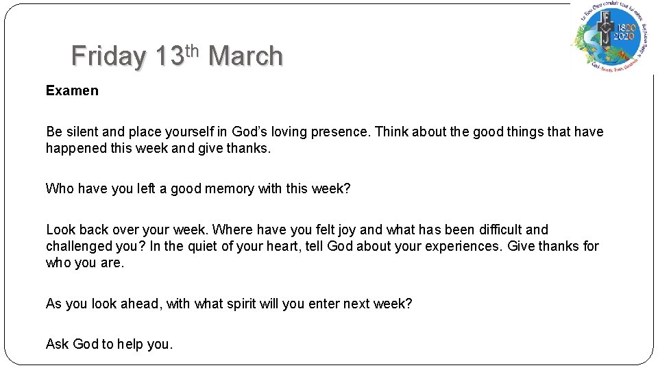 Friday 13 th March Examen Be silent and place yourself in God’s loving presence.