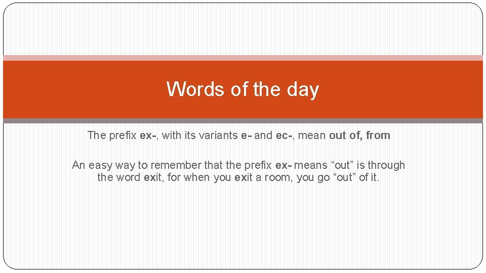 Words of the day The prefix ex-, with its variants e- and ec-, mean