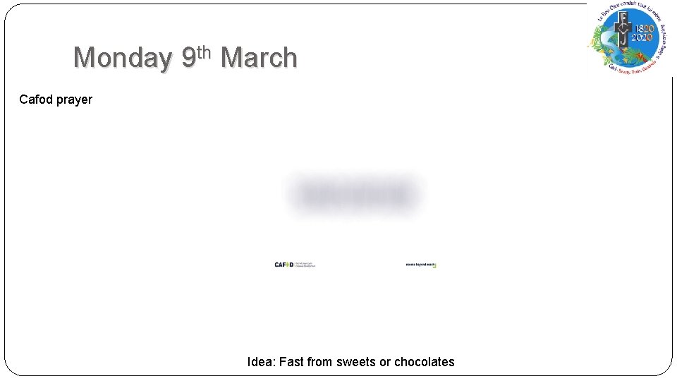 Monday 9 th March Cafod prayer Idea: Fast from sweets or chocolates 
