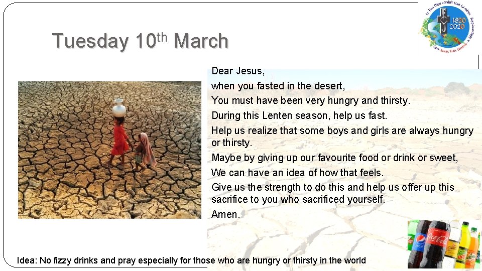 Tuesday 10 th March Dear Jesus, when you fasted in the desert, You must