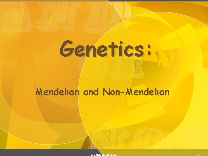 Genetics: Mendelian and Non-Mendelian copyright cmassengale 1 