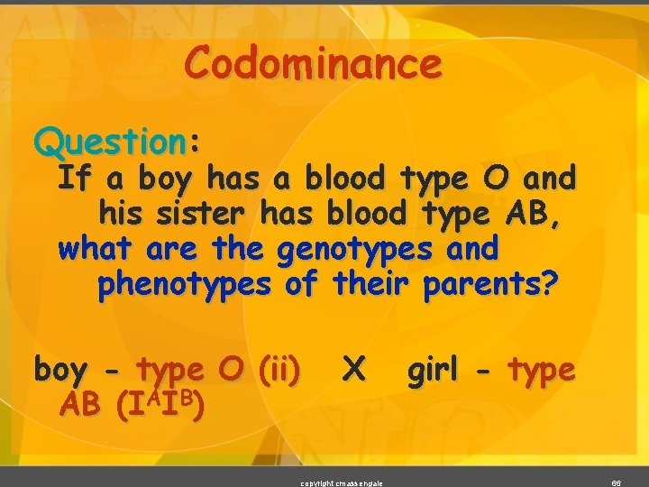 Codominance Question: If a boy has a blood type O and his sister has