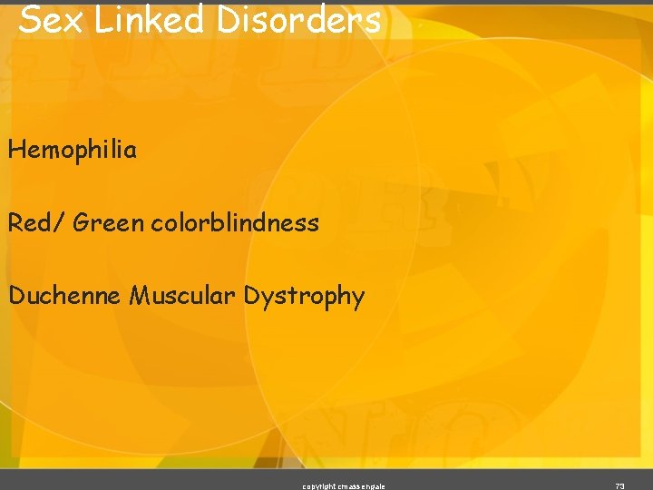 Sex Linked Disorders Hemophilia Red/ Green colorblindness Duchenne Muscular Dystrophy copyright cmassengale 73 