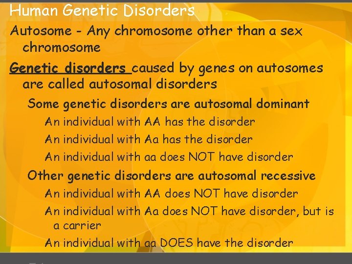 Human Genetic Disorders Autosome - Any chromosome other than a sex chromosome Genetic disorders