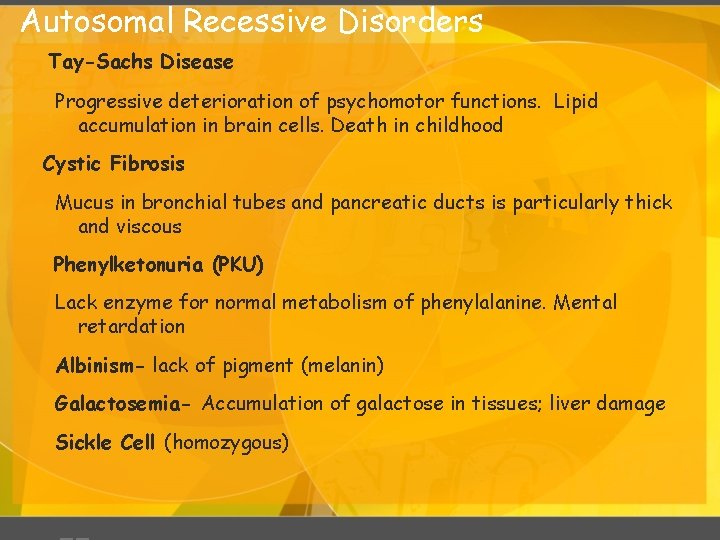 Autosomal Recessive Disorders Tay-Sachs Disease Progressive deterioration of psychomotor functions. Lipid accumulation in brain