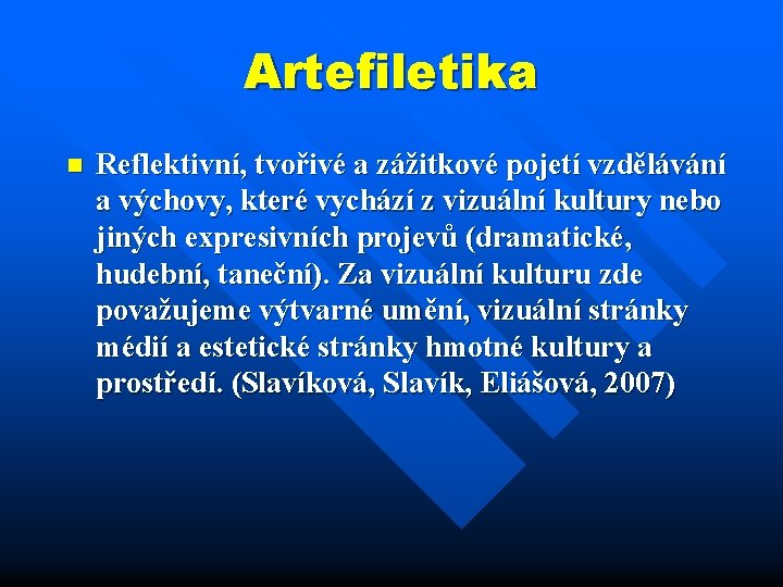 Artefiletika n Reflektivní, tvořivé a zážitkové pojetí vzdělávání a výchovy, které vychází z vizuální