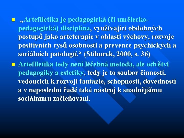 n n „Artefiletika je pedagogická (či umělecko pedagogická) disciplína, využívající obdobných postupů jako arteterapie