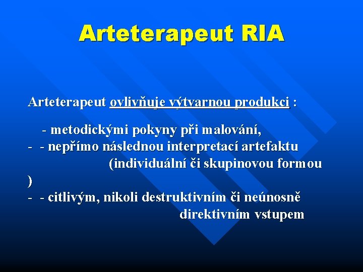 Arteterapeut RIA Arteterapeut ovlivňuje výtvarnou produkci : metodickými pokyny při malování, nepřímo následnou interpretací