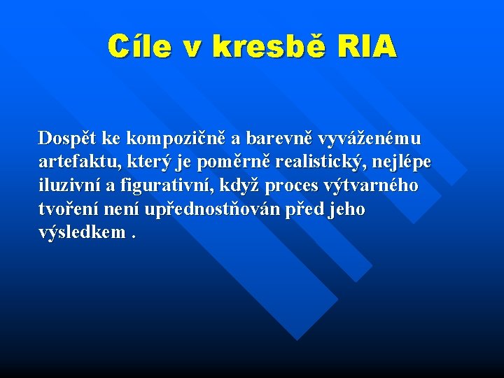 Cíle v kresbě RIA Dospět ke kompozičně a barevně vyváženému artefaktu, který je poměrně