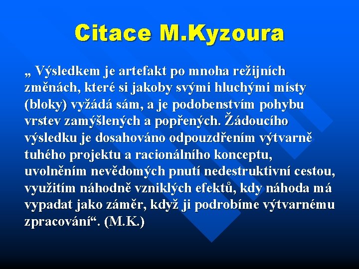 Citace M. Kyzoura „ Výsledkem je artefakt po mnoha režijních změnách, které si jakoby