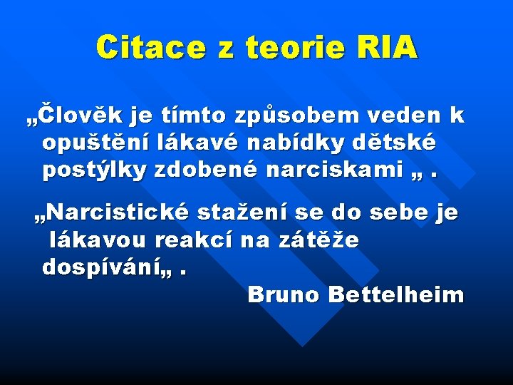 Citace z teorie RIA „Člověk je tímto způsobem veden k opuštění lákavé nabídky dětské