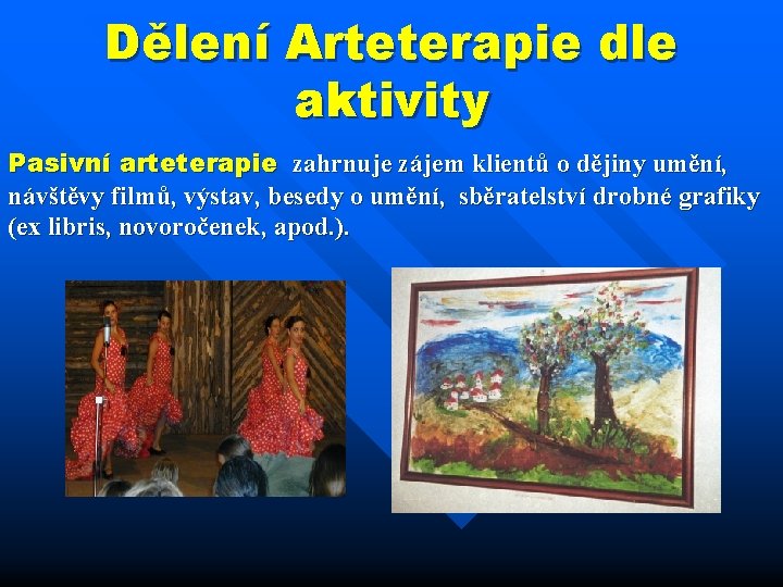 Dělení Arteterapie dle aktivity Pasivní arteterapie zahrnuje zájem klientů o dějiny umění, návštěvy filmů,