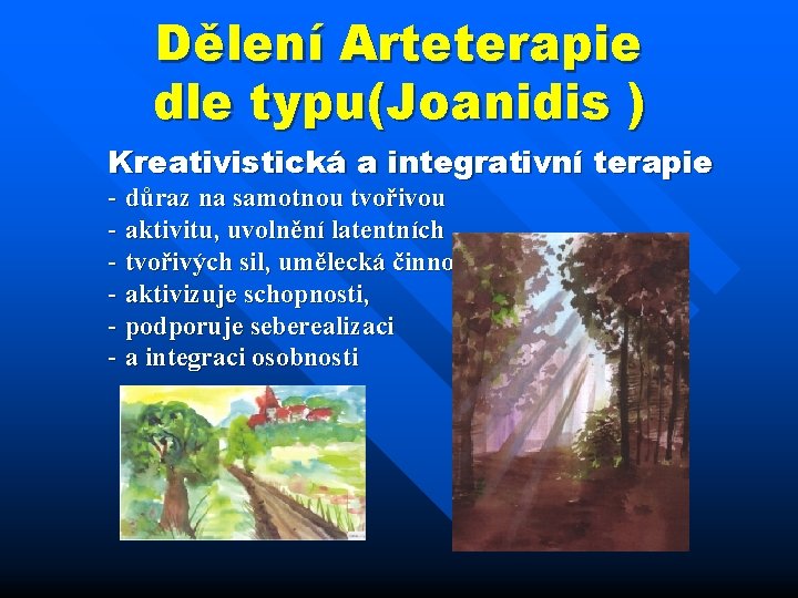 Dělení Arteterapie dle typu(Joanidis ) Kreativistická a integrativní terapie - důraz na samotnou tvořivou