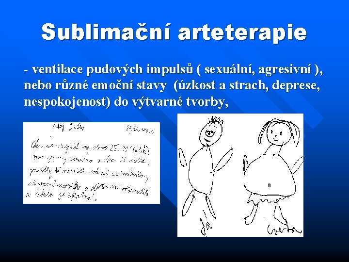 Sublimační arteterapie ventilace pudových impulsů ( sexuální, agresivní ), nebo různé emoční stavy (úzkost