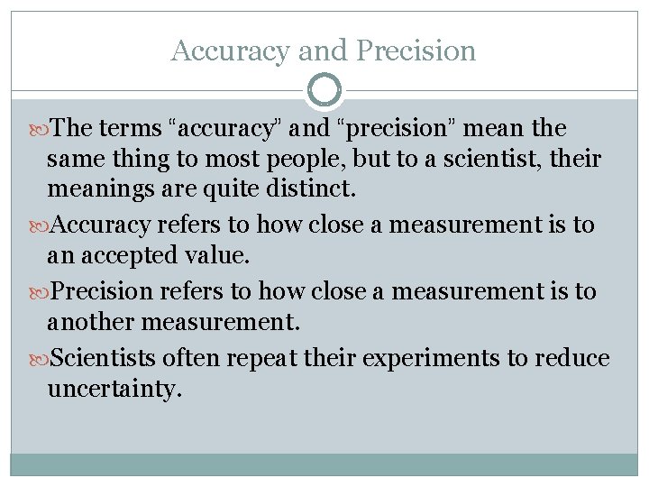 Accuracy and Precision The terms “accuracy” and “precision” mean the same thing to most