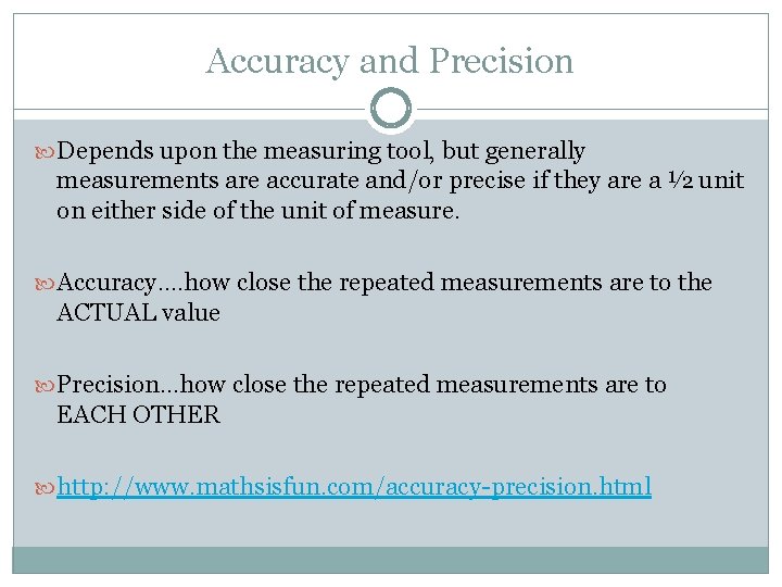 Accuracy and Precision Depends upon the measuring tool, but generally measurements are accurate and/or