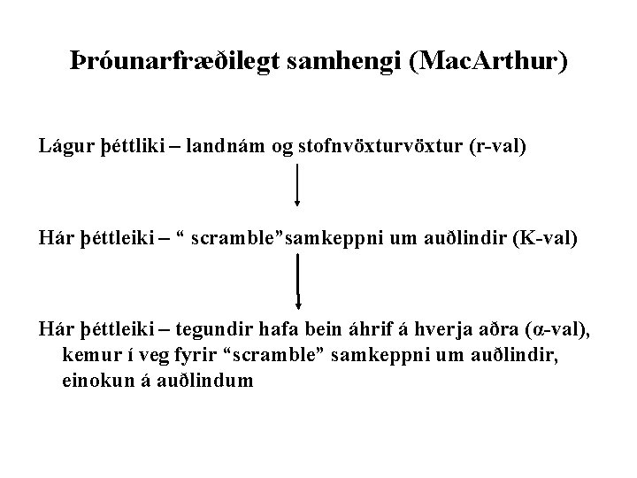 Þróunarfræðilegt samhengi (Mac. Arthur) Lágur þéttliki – landnám og stofnvöxtur (r-val) Hár þéttleiki –